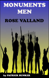 Title: Monuments Men Rose Valland, Author: Patrick Bunker