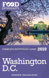 Title: Washington, D.C.: 2019 - The Food Enthusiast's Complete Restaurant Guide, Author: Andrew Delaplaine