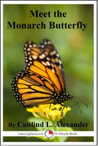 Title: Meet the Monarch Butterfly, Author: Caitlind L. Alexander