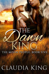 Title: The Dawn King (The Moon People, Book Five), Author: Claudia King