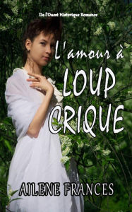 Title: L'amour à Loup Crique, Author: Ailene Frances