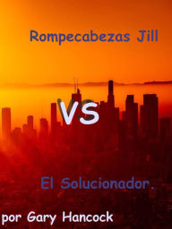 Title: Rompecabezas Jill vs El Solucionador, Author: Gary Hancock
