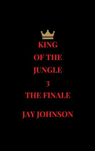 Title: King Of The Jungle 3: The Finale, Author: Jay Johnson