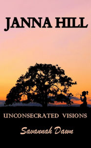 Title: Unconsecrated Visions, Author: Janna Hill