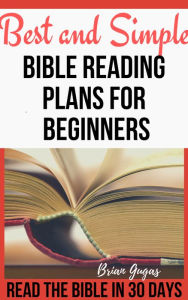 Title: Best and Simple Bible Reading Plans for Beginners:Read the Bible In 30 Days, Author: Brian Gugas