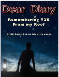 Title: Dear Diary: Remembering Y2K From My Roof, Author: Bill Russo