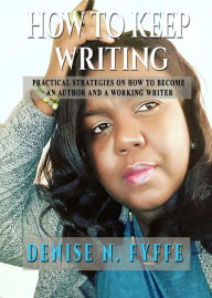 Title: How to Keep Writing, Author: Denise N. Fyffe