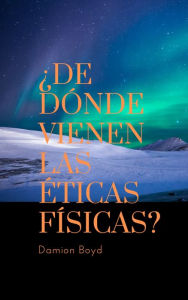 Title: ¿De Donde Vienen Las Éticas Fisicas?, Author: Damion Boyd