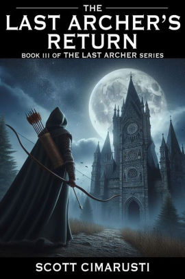 The Last Archer S Return By Scott Cimarusti Nook Book Ebook