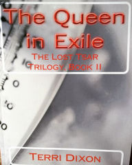 Title: The Queen in Exile (The Lost Tsar Trilogy Book II), Author: Terri Dixon