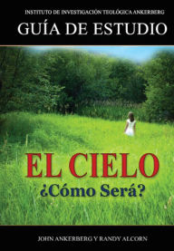 Title: ¿El Cielo, Cómo Será?, Author: John Ankerberg