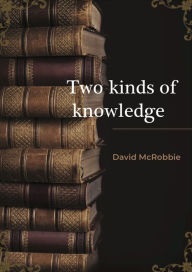 Title: Two Kinds of Knowledge, Author: David McRobbie