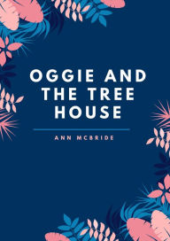 Title: Oggie and the Treehouse, Author: Ann McBride