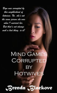 Title: Mind Games: Corrupted by Hotwives, Author: Brenda Blacklove