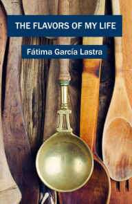 Title: The Flavors of My Life, Author: Fátima García Lastra