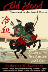 Title: Cold Blood: Yamabuki vs. the Sword Master, Author: Katherine M. Lawrence