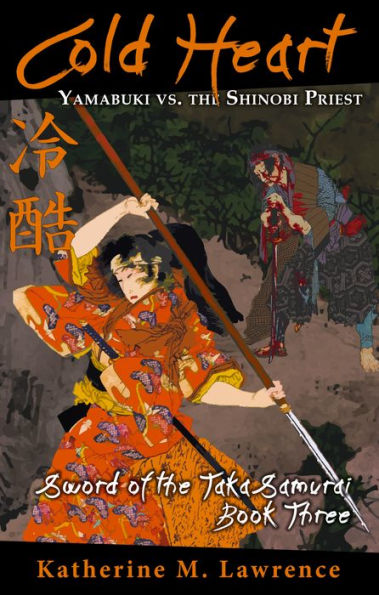 Cold Heart: Yamabuki vs. the Shinobi Priest (Sword of the Taka Samurai, Book Three)