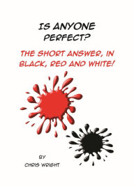 Title: Is Anyone Perfect? The Short Answer in Black, Red and White!, Author: Chris Wright