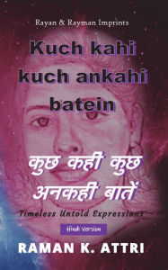 Title: Kuch Kahi Kuch Ankahi Batein: kucha kahi kucha anakahi batem, Author: Raman K Attri