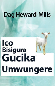 Title: Ico Bisigura Gucika Umwungere, Author: Dag Heward-Mills