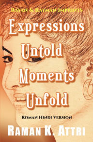 Title: Expressions Untold - Moments Unfold: Timeless Poetry (Roman Hindi Version), Author: Raman K Attri