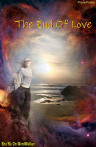 Title: The End Of Love, Author: Sha'Ra On WindWalker