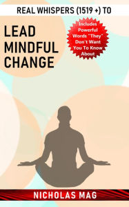 Title: Real Whispers (1519 +) to Lead Mindful Change, Author: Nicholas Mag