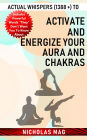 Actual Whispers (1388 +) to Activate and Energize Your Aura and Chakras