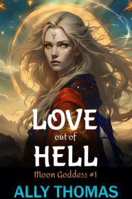 Title: Love Out of Hell (The Moon Journals #1), Author: Ally Thomas