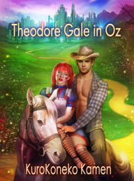 Title: Theodore Gale in Oz, Author: KuroKoneko Kamen