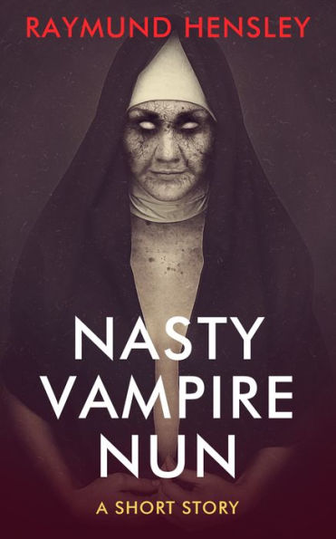 Nasty Vampire Nun: A Short Story