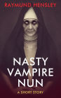 Nasty Vampire Nun: A Short Story