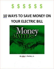Title: 10 Ways to Save Money on Your Electric Bill, Author: Jabe Fincher Jr