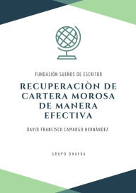 Title: Recuperación De Cartera Morosa De Manera Efectiva, Author: David Francisco Camargo Hernández