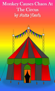 Title: Monkey Causes Chaos at the Circus, Author: Anita Hasch