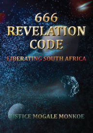 Title: 666 Revelation Code Liberating South Africa, Author: Justice Mogale Monkoe