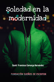 Title: Soledad en la modernidad, Author: David Francisco Camargo Hernández