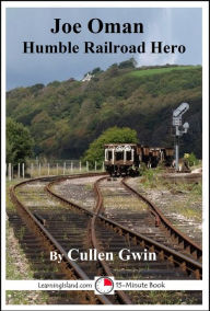 Title: Joe Oman: Humble Railroad Hero, Author: Cullen Gwin
