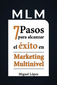 Title: MLM 7 pasos para alcanzar el éxito en marketing multinivel, Author: Miguel López