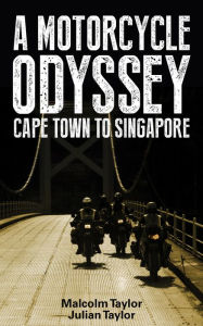 Title: A Motorcycle Odyssey-Cape Town To Singapore, Author: Malcolm Taylor
