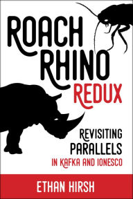 Title: Roach Rhino Redux: Revisiting Parallels in Kafka and Ionesco, Author: Ethan Hirsh