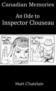 Title: Canadian Memories - An Ode to Inspector Clouseau, Author: Matt Chatelain