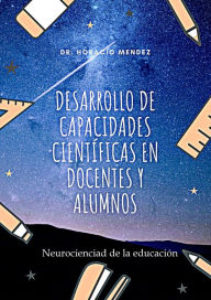 Title: Desarrollo de capacidades científicas en docentes y alumnos, Author: Horacio Mendez