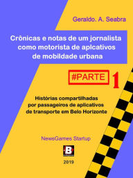 Title: Crônicas e notas de um jornalista como motorista de aplicativos de mobilidade urbana, Author: Geraldo A. Seabra