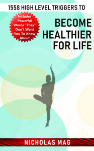 Title: 1558 High Level Triggers to Become Healthier for Life, Author: Nicholas Mag