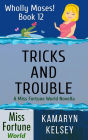 Tricks and Trouble (Miss Fortune World: Wholly Moses!, #12)