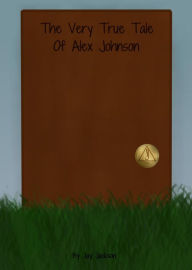 Title: The Very True Tale of Alex Johnson (Brokes, Pennsylvania, #1), Author: Jay Jackson