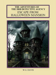 Title: The Adventures of The DRB Detective Agency Escape From Halloween Mansion, Author: W.G. Davis