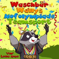 Title: Waschbär Wallys Hofolympiade Mannschaftssport (gute nacht geschichten kinderbuch, #1), Author: leela hope