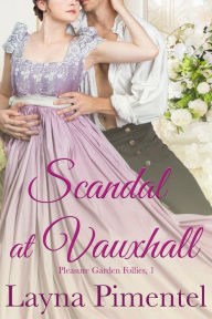 Title: Scandal At Vauxhall (Pleasure Garden Follies), Author: Layna Pimentel